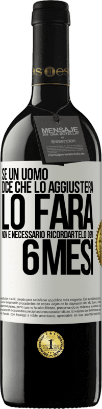 39,95 € | Vino rosso Edizione RED MBE Riserva Se un uomo dice che lo aggiusterà, lo farà. Non è necessario ricordartelo ogni 6 mesi Etichetta Bianca. Etichetta personalizzabile Riserva 12 Mesi Raccogliere 2015 Tempranillo