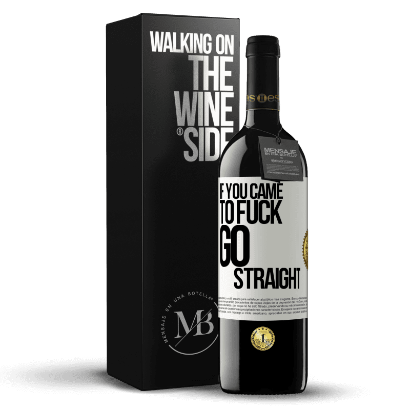 39,95 € Free Shipping | Red Wine RED Edition MBE Reserve If you came to fuck, go straight White Label. Customizable label Reserve 12 Months Harvest 2014 Tempranillo