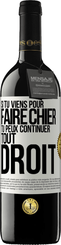 Envoi gratuit | Vin rouge Édition RED MBE Réserve Si tu viens pour faire chier, tu peux continuer tout droit Étiquette Blanche. Étiquette personnalisable Réserve 12 Mois Récolte 2014 Tempranillo