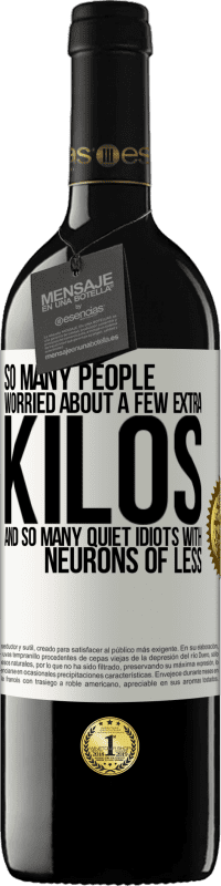 39,95 € | 红酒 RED版 MBE 预订 如此多的人担心体重增加几公斤,以及许多神经元较少的白痴 白标. 可自定义的标签 预订 12 个月 收成 2016 Tempranillo