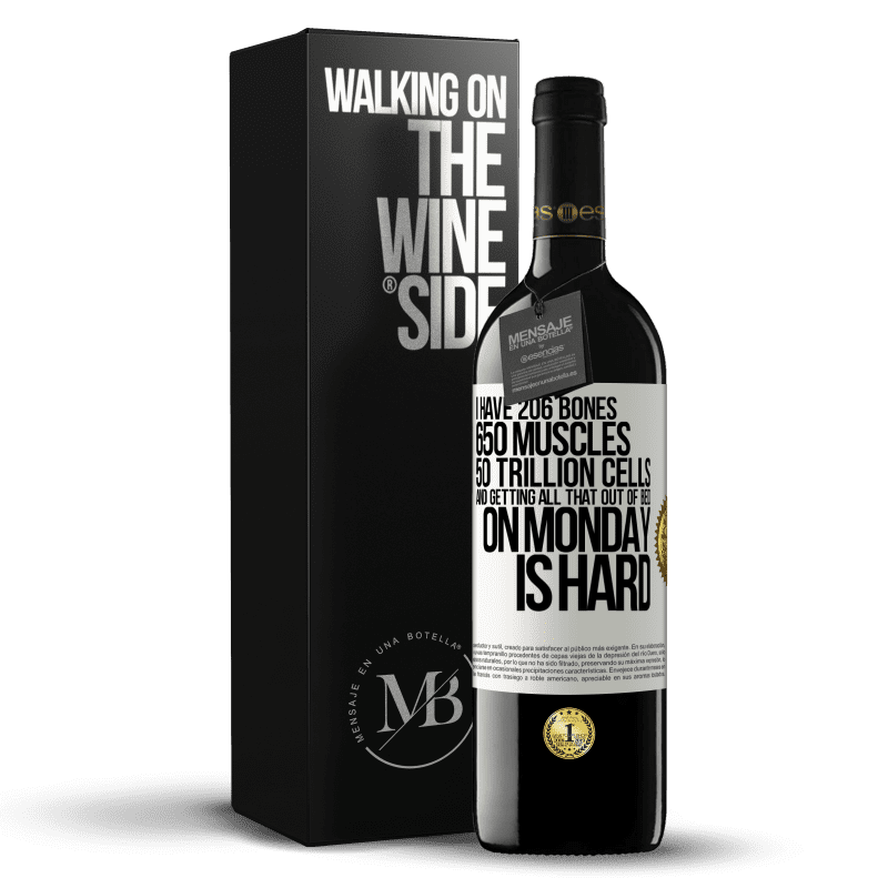 39,95 € Free Shipping | Red Wine RED Edition MBE Reserve I have 206 bones, 650 muscles, 50 trillion cells and getting all that out of bed on Monday is hard White Label. Customizable label Reserve 12 Months Harvest 2014 Tempranillo