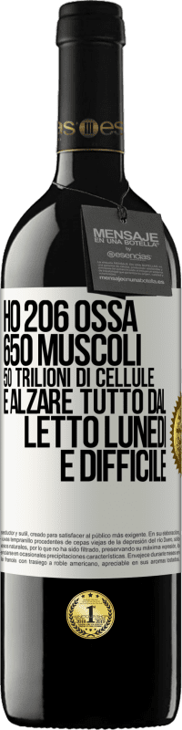 39,95 € | Vino rosso Edizione RED MBE Riserva Ho 206 ossa, 650 muscoli, 50 trilioni di cellule e alzare tutto dal letto lunedì è difficile Etichetta Bianca. Etichetta personalizzabile Riserva 12 Mesi Raccogliere 2014 Tempranillo