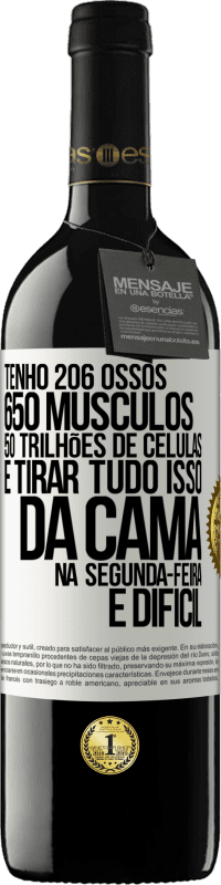 39,95 € | Vinho tinto Edição RED MBE Reserva Tenho 206 ossos, 650 músculos, 50 trilhões de células e tirar tudo isso da cama na segunda-feira é difícil Etiqueta Branca. Etiqueta personalizável Reserva 12 Meses Colheita 2014 Tempranillo