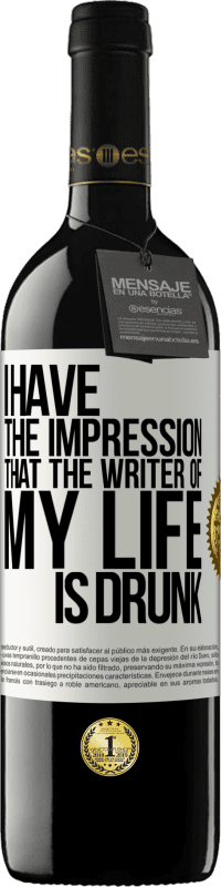 Free Shipping | Red Wine RED Edition MBE Reserve I have the impression that the writer of my life is drunk White Label. Customizable label Reserve 12 Months Harvest 2014 Tempranillo