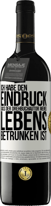 Kostenloser Versand | Rotwein RED Ausgabe MBE Reserve Ich habe den Eindruck, dass der Drehbuchautor meines Lebens betrunken ist Weißes Etikett. Anpassbares Etikett Reserve 12 Monate Ernte 2014 Tempranillo