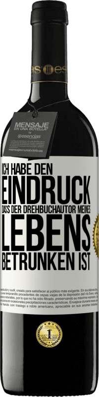 39,95 € Kostenloser Versand | Rotwein RED Ausgabe MBE Reserve Ich habe den Eindruck, dass der Drehbuchautor meines Lebens betrunken ist Weißes Etikett. Anpassbares Etikett Reserve 12 Monate Ernte 2016 Tempranillo
