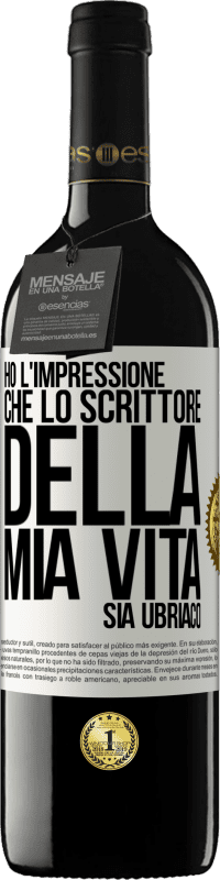 Spedizione Gratuita | Vino rosso Edizione RED MBE Riserva Ho l'impressione che lo scrittore della mia vita sia ubriaco Etichetta Bianca. Etichetta personalizzabile Riserva 12 Mesi Raccogliere 2014 Tempranillo