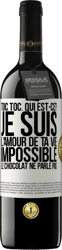 39,95 € | Vin rouge Édition RED MBE Réserve Toc Toc. Qui est-ce? Je suis l'amour de ta vie. Impossible, le chocolat ne parle pas Étiquette Blanche. Étiquette personnalisable Réserve 12 Mois Récolte 2015 Tempranillo