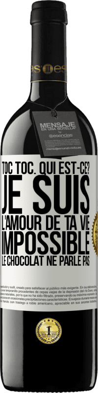 39,95 € | Vin rouge Édition RED MBE Réserve Toc Toc. Qui est-ce? Je suis l'amour de ta vie. Impossible, le chocolat ne parle pas Étiquette Blanche. Étiquette personnalisable Réserve 12 Mois Récolte 2016 Tempranillo
