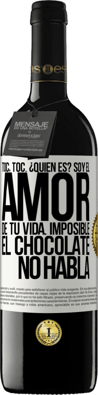 39,95 € | Vino Tinto Edición RED MBE Reserva Toc, toc. ¿Quién es? Soy el amor de tu vida. Imposible, el chocolate no habla Etiqueta Blanca. Etiqueta personalizable Reserva 12 Meses Cosecha 2016 Tempranillo