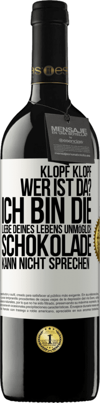 39,95 € | Rotwein RED Ausgabe MBE Reserve Klopf klopf. Wer ist da? Ich bin die Liebe deines Lebens. Unmöglich, Schokolade kann nicht sprechen Weißes Etikett. Anpassbares Etikett Reserve 12 Monate Ernte 2015 Tempranillo