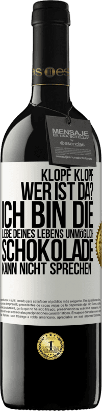 39,95 € | Rotwein RED Ausgabe MBE Reserve Klopf klopf. Wer ist da? Ich bin die Liebe deines Lebens. Unmöglich, Schokolade kann nicht sprechen Weißes Etikett. Anpassbares Etikett Reserve 12 Monate Ernte 2016 Tempranillo