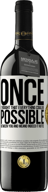 39,95 € 送料無料 | 赤ワイン REDエディション MBE 予約する あなたと私の間ですべてが可能だと思ったら。そして確かにそれは腐った ホワイトラベル. カスタマイズ可能なラベル 予約する 12 月 収穫 2016 Tempranillo