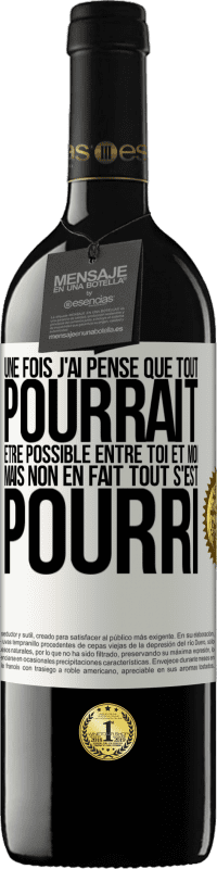 Envoi gratuit | Vin rouge Édition RED MBE Réserve Une fois j'ai pensé que tout pourrait être possible entre toi et moi. Mais, non, en fait tout s'est pourri Étiquette Blanche. Étiquette personnalisable Réserve 12 Mois Récolte 2014 Tempranillo