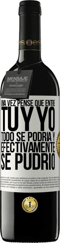 39,95 € Envío gratis | Vino Tinto Edición RED MBE Reserva Una vez pensé que entre tú y yo todo se podría. Y efectivamente se pudrió Etiqueta Blanca. Etiqueta personalizable Reserva 12 Meses Cosecha 2016 Tempranillo
