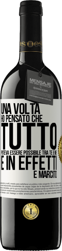 Spedizione Gratuita | Vino rosso Edizione RED MBE Riserva Una volta ho pensato che tutto poteva essere possibile tra te e me. E in effetti è marcito Etichetta Bianca. Etichetta personalizzabile Riserva 12 Mesi Raccogliere 2014 Tempranillo