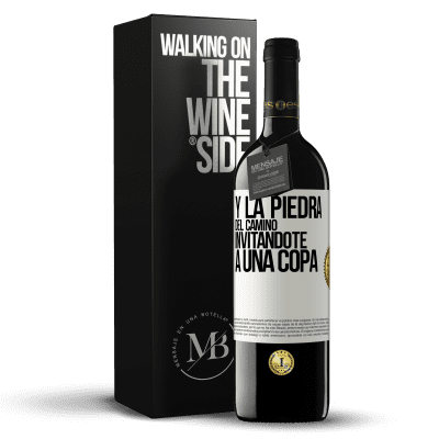 «Y la piedra del camino invitándote a una copa» Edición RED MBE Reserva