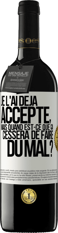 Envoi gratuit | Vin rouge Édition RED MBE Réserve Je l'ai déjà accepté, mais quand est-ce que ça cessera de faire du mal? Étiquette Blanche. Étiquette personnalisable Réserve 12 Mois Récolte 2014 Tempranillo