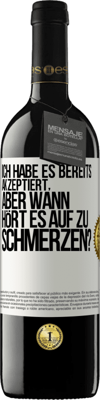 Kostenloser Versand | Rotwein RED Ausgabe MBE Reserve Ich habe es bereits akzeptiert, aber wann hört es auf zu schmerzen? Weißes Etikett. Anpassbares Etikett Reserve 12 Monate Ernte 2014 Tempranillo