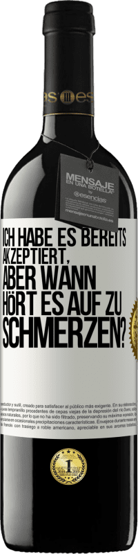 39,95 € Kostenloser Versand | Rotwein RED Ausgabe MBE Reserve Ich habe es bereits akzeptiert, aber wann hört es auf zu schmerzen? Weißes Etikett. Anpassbares Etikett Reserve 12 Monate Ernte 2016 Tempranillo