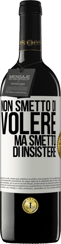 Spedizione Gratuita | Vino rosso Edizione RED MBE Riserva Non smetto di volere ma smetto di insistere Etichetta Bianca. Etichetta personalizzabile Riserva 12 Mesi Raccogliere 2014 Tempranillo