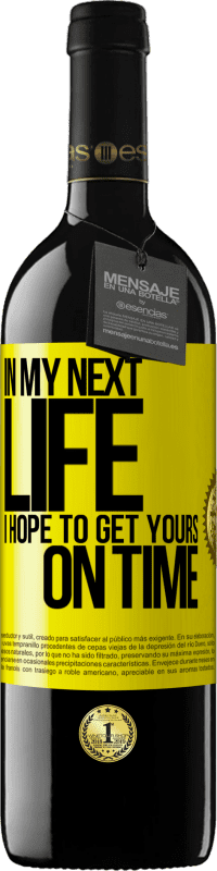 39,95 € | Красное вино Издание RED MBE Бронировать В моей следующей жизни, я надеюсь, чтобы получить ваши вовремя Желтая этикетка. Настраиваемая этикетка Бронировать 12 Месяцы Урожай 2016 Tempranillo