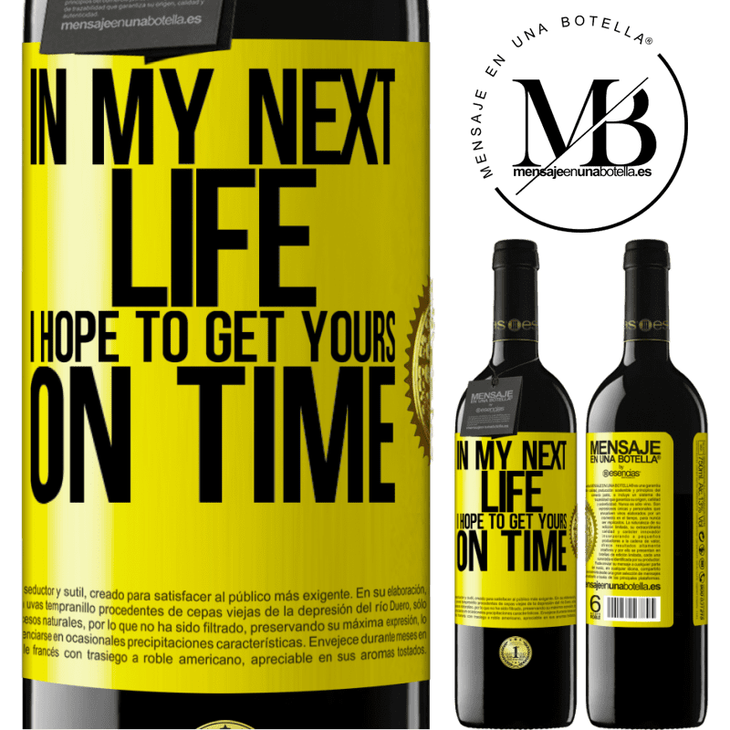 24,95 € Free Shipping | Red Wine RED Edition Crianza 6 Months In my next life, I hope to get yours on time Yellow Label. Customizable label Aging in oak barrels 6 Months Harvest 2019 Tempranillo