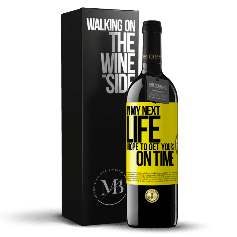 39,95 € Free Shipping | Red Wine RED Edition MBE Reserve In my next life, I hope to get yours on time Yellow Label. Customizable label Reserve 12 Months Harvest 2014 Tempranillo
