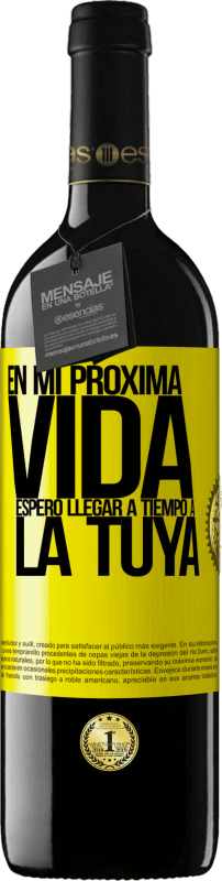 39,95 € | Vino Tinto Edición RED MBE Reserva En mi próxima vida, espero llegar a tiempo a la tuya Etiqueta Amarilla. Etiqueta personalizable Reserva 12 Meses Cosecha 2016 Tempranillo