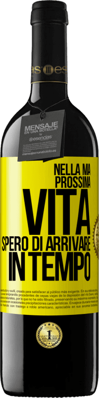 Spedizione Gratuita | Vino rosso Edizione RED MBE Riserva Nella mia prossima vita, spero di arrivare in tempo Etichetta Gialla. Etichetta personalizzabile Riserva 12 Mesi Raccogliere 2014 Tempranillo