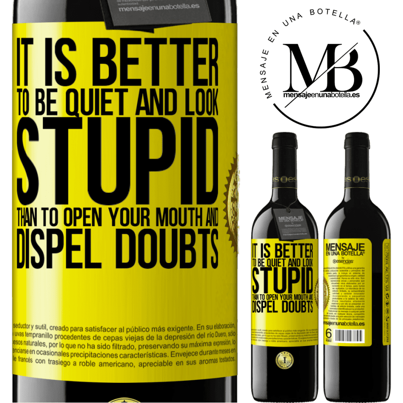 39,95 € Free Shipping | Red Wine RED Edition MBE Reserve It is better to be quiet and look stupid, than to open your mouth and dispel doubts Yellow Label. Customizable label Reserve 12 Months Harvest 2015 Tempranillo