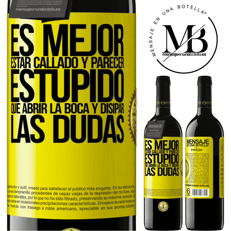 39,95 € Envío gratis | Vino Tinto Edición RED MBE Reserva Es mejor estar callado y parecer estúpido, que abrir la boca y disipar las dudas Etiqueta Amarilla. Etiqueta personalizable Reserva 12 Meses Cosecha 2016 Tempranillo