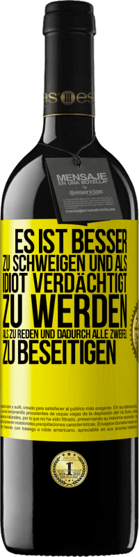 39,95 € Kostenloser Versand | Rotwein RED Ausgabe MBE Reserve Es ist besser zu schweigen und als Idiot verdächtigt zu werden, als zu reden und dadurch alle Zweifel zu beseitigen Gelbes Etikett. Anpassbares Etikett Reserve 12 Monate Ernte 2016 Tempranillo