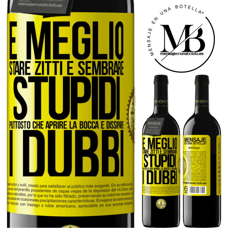 39,95 € Spedizione Gratuita | Vino rosso Edizione RED MBE Riserva È meglio stare zitti e sembrare stupidi, piuttosto che aprire la bocca e dissipare i dubbi Etichetta Gialla. Etichetta personalizzabile Riserva 12 Mesi Raccogliere 2015 Tempranillo