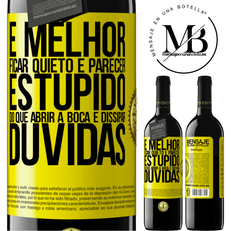 39,95 € Envio grátis | Vinho tinto Edição RED MBE Reserva É melhor ficar quieto e parecer estúpido do que abrir a boca e dissipar dúvidas Etiqueta Amarela. Etiqueta personalizável Reserva 12 Meses Colheita 2015 Tempranillo