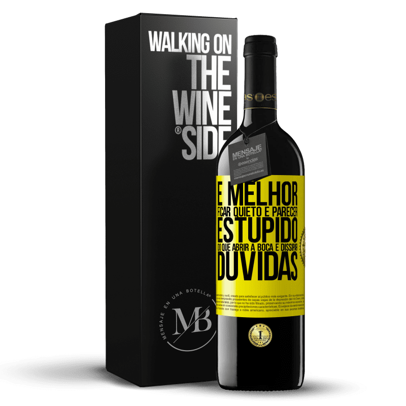 39,95 € Envio grátis | Vinho tinto Edição RED MBE Reserva É melhor ficar quieto e parecer estúpido do que abrir a boca e dissipar dúvidas Etiqueta Amarela. Etiqueta personalizável Reserva 12 Meses Colheita 2015 Tempranillo