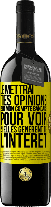 39,95 € | Vin rouge Édition RED MBE Réserve Je mettrai tes opinions sur mon compte bancaire pour voir si elles génèrent de l'intérêt dans quelques années Étiquette Jaune. Étiquette personnalisable Réserve 12 Mois Récolte 2015 Tempranillo