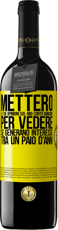 39,95 € | Vino rosso Edizione RED MBE Riserva Metterò le tue opinioni sul mio conto bancario, per vedere se generano interesse tra un paio d'anni Etichetta Gialla. Etichetta personalizzabile Riserva 12 Mesi Raccogliere 2014 Tempranillo