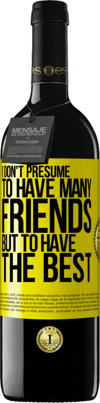 39,95 € | Red Wine RED Edition MBE Reserve I don't presume to have many friends, but to have the best Yellow Label. Customizable label Reserve 12 Months Harvest 2016 Tempranillo