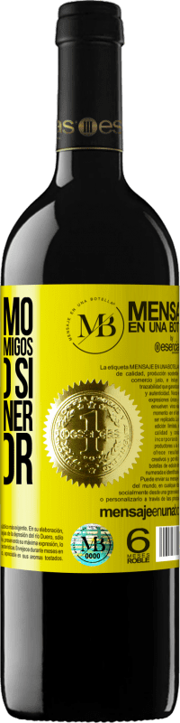 «No presumo de tener muchos amigos, pero sí de tener el mejor» Edición RED MBE Reserva