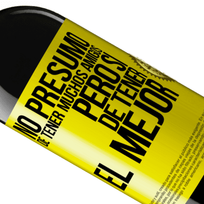 Expresiones Únicas y Personales. «No presumo de tener muchos amigos, pero sí de tener el mejor» Edición RED MBE Reserva