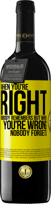39,95 € | Red Wine RED Edition MBE Reserve When you're right, nobody remembers, but when you're wrong, nobody forgets Yellow Label. Customizable label Reserve 12 Months Harvest 2014 Tempranillo