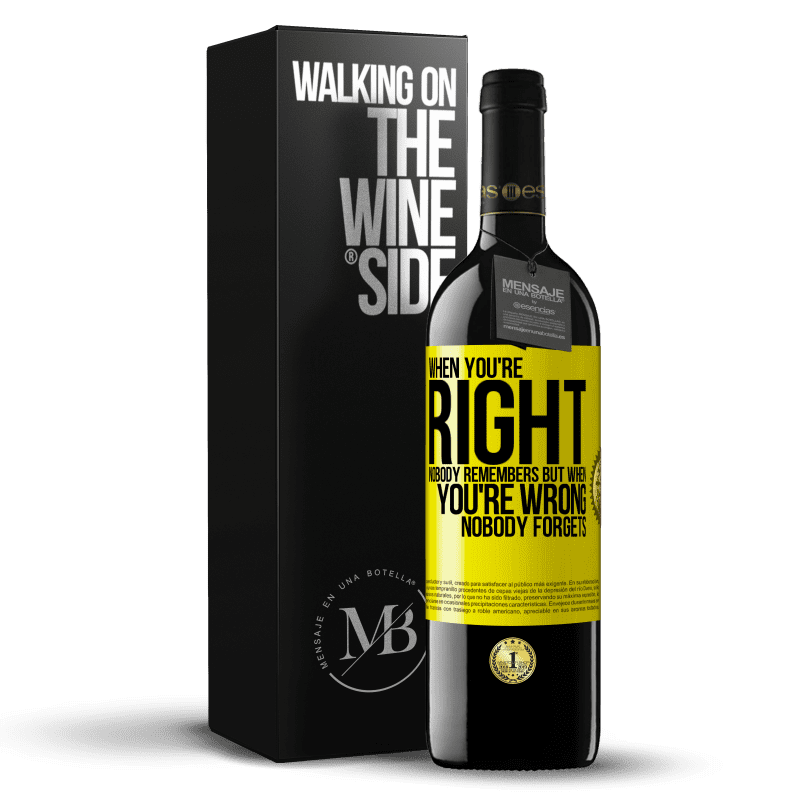 39,95 € Free Shipping | Red Wine RED Edition MBE Reserve When you're right, nobody remembers, but when you're wrong, nobody forgets Yellow Label. Customizable label Reserve 12 Months Harvest 2014 Tempranillo