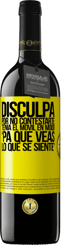 39,95 € | Vino Tinto Edición RED MBE Reserva Disculpa por no contestarte. Tenía el móvil en modo pa' que veas lo que se siente Etiqueta Amarilla. Etiqueta personalizable Reserva 12 Meses Cosecha 2015 Tempranillo