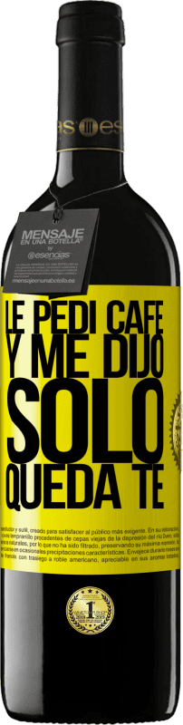 39,95 € | 红酒 RED版 MBE 预订 Le pedí café y me dijo: Sólo queda té 黄色标签. 可自定义的标签 预订 12 个月 收成 2014 Tempranillo