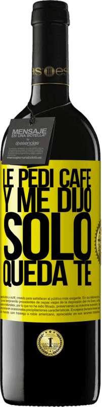 39,95 € | 赤ワイン REDエディション MBE 予約する Le pedí café y me dijo: Sólo queda té 黄色のラベル. カスタマイズ可能なラベル 予約する 12 月 収穫 2015 Tempranillo