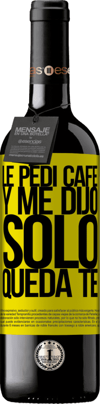 39,95 € | Vin rouge Édition RED MBE Réserve Le pedí café y me dijo: Sólo queda té Étiquette Jaune. Étiquette personnalisable Réserve 12 Mois Récolte 2016 Tempranillo