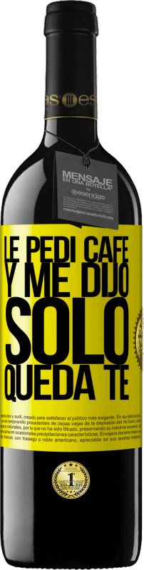 39,95 € Kostenloser Versand | Rotwein RED Ausgabe MBE Reserve Le pedí café y me dijo: Sólo queda té Gelbes Etikett. Anpassbares Etikett Reserve 12 Monate Ernte 2016 Tempranillo