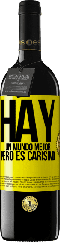 39,95 € | Vino Tinto Edición RED MBE Reserva Hay un mundo mejor, pero es carísimo Etiqueta Amarilla. Etiqueta personalizable Reserva 12 Meses Cosecha 2016 Tempranillo