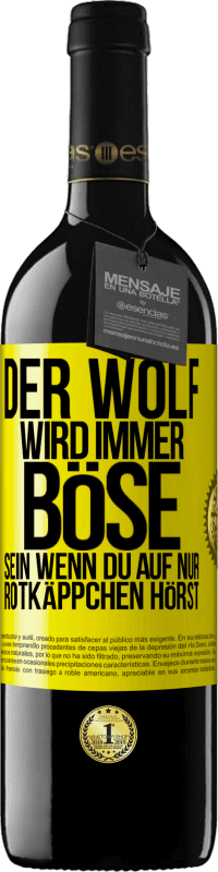 39,95 € | Rotwein RED Ausgabe MBE Reserve Der Wolf wird immer böse sein, wenn du auf nur Rotkäppchen hörst Gelbes Etikett. Anpassbares Etikett Reserve 12 Monate Ernte 2014 Tempranillo